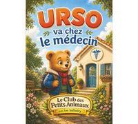 Urso va chez le médecin: Une histoire douce pour aider les enfants à surmonter la peur du médecin et comprendre la santé