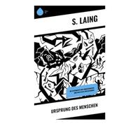 Ursprung des Menschen: Die Geschichte der Vorgeschichte und der alten Zivilisationen