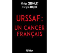 URSSAF : un cancer français François Taquet (Auteur), Nicolas Delecourt (Auteur)