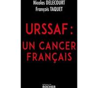URSSAF : un cancer français François Taquet (Auteur), Nicolas Delecourt (Auteur)