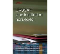 URSSAF : Une institution hors-la-loi: Comment des organismes dépourvus d’existence légale exercent un pouvoir de contrainte et organisent la circulation opaque des fonds publics