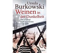Ursula Burkowsk Weinen in der Dunkelheit: Das Schicksal eines Heimkindes (Poche)