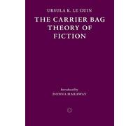 The Carrier Bag Theory of Fiction