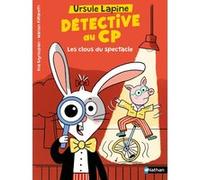 Ursule Lapine, détective au CP - Les clous du spectacle Eva Grynszpan (Auteur), Marion Piffaretti (Illustration)