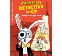 Ursule Lapine, détective au CP: Les clous du spectacle - Lune Bleue - Dès 6 ans