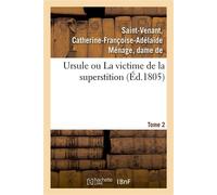Ursule ou La victime de la superstition. Tome 2 - Catherine-Françoise-Adélaïde Ménage Saint-Venant - Hachette Bnf - broché - Livre