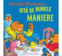 Ursuletii Berenstain uita de bunele maniere - Jan Berenstain, Stan Berenstain, Editie in limba romana
