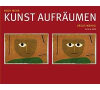 Ursus Wehrli Noch mehr Kunst aufräumen: Mit e. Vorw. v. Albrecht G. von (Relié)