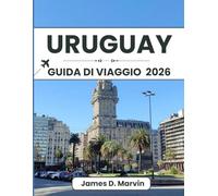 URUGUAY GUIDA DI VIAGGIO 2026: Passeggiate in città, percorsi costieri, esperienze locali e consigli chiari per un viaggio in Sud America facile e ben organizzato