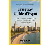 Uruguay Guide d’Expat: Vivre, travailler et s’épanouir au pays du mate et de la liberté sociale