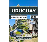 URUGUAY GUIDE DE VOYAGE 2026: Explorez Montevideo, Punta del Este, Colonia et les villes côtières grâce à des itinéraires pratiques pour les voyageurs indépendants.