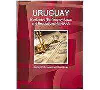 Uruguay Insolvency (Bankruptcy) Laws And Regulations Handbook - Strategic Information And Basic Laws