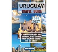 Uruguay Travel Guide 2026/2027: All You Need to Know Before You Go - Hidden Gems, Coastal Adventures, Culture, Food, Nature, Essential Travel Tips and more