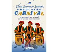 Uruguayan Carnival Short Stories in Spanish for Beginners: 20 Easy Stories from the Murga and the Candombe Drums of Montevideo