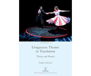 Uruguayan Theatre in Translation: Theory and Practice