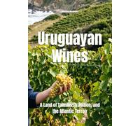 Uruguayan Wines: A Land of Tannins, Tradition, and the Atlantic Terroir