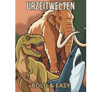 Urzeitwelten - Ausmalbuch Bold & Easy: Illustrationen der Urzeit: Dinosaurier, Prähistorische Meere und Pleistozäne Megafauna