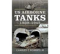 US Airborne Tanks 19391945 by Jr & Charles C Roberts Jr, Charles C Roberts, (Auteur)