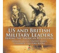 Us And British Military Leaders During The American Revolution - History Of The United States Children's History Books