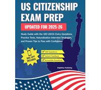 US Citizenship Exam Prep: Study Guide with the 100 USCIS Civics Questions, Practice Tests, Naturalization Interview Strategies, and Proven Tips to Pass with Confidence