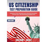 US Citizenship Test Preparation Guide: Essential Study Resource with Proven Strategies, Official Q&A, and Interview Readiness Tips
