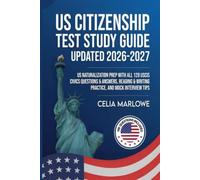US CITIZENSHIP TEST STUDY GIDE UPDATED 2026-2027: US Naturalization Prep with All 128 USCIS Civics Questions & Answers, Reading & Writing Practice, and Mock Interview Tips