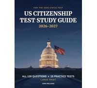 US Citizenship Test Study Guide 2026-2027: All 128 USCIS Civics Questions and Answers, 15 Full-Length Practice Tests, Reading and Writing Word Lists and Answer Key in Large Print