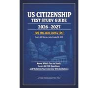 US Citizenship Test Study Guide 2026-2027: For the 2025 Civics Test: Know Which Test to Study, Learn All 128 Questions, and Walk Into Your Interview With Confidence