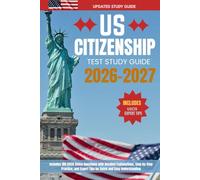 US Citizenship Test study Guide 2026-2027: Includes 100 USCIS Civics Questions with Detailed Explanations, Step-by-Step Practice, and Expert Tips for Quick and Easy Understanding