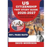 US CITIZENSHIP TEST STUDY GUIDE 2026-2027: Master All 128 Civics Questions with Confidence; Complete Preparation with Practice Tests, Memory ... Naturalization Interview on the First Try