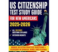 US Citizenship Test Study Guide For New Americans: A Clear And Simple Path To Mastering the Naturalization Exam With All 100 Civics Questions Explained In Everyday English And Interview Insights