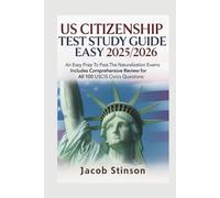 US CITIZENSHIP TEST STUDY GUIDE MADE EASY 2025/2026: An Easy Prep To Pass The Naturalization Exams Includes Comprehensive Review for All 100 USCIS Civics Questions