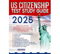 US Citizenship Test Study Guide: Master Every Detail for Naturalization Success with Ease| Comprehensive Civics Breakdown, Expert Guidance, and Confidence for Every USCIS Question