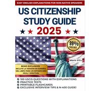 Us Citizenship Test Study Guide: The ultimate guide to passing the exam on the first attempt | Practice tests, simple explanations, and essential tips for non-native English speakers.