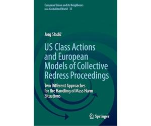 US Class Actions and European Models of Collective Redress Proceedings: Two Different Approaches for the Handling of Mass Harm Situations