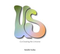 Us: Co-creating the Universe - A book that invites you to discover our human superpower: our perception.
