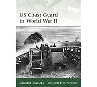 Alejandro De Quesada (auteur) – US Coast Guard in World War II – Osprey Publishing