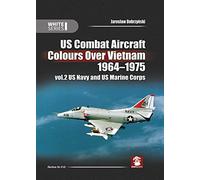Us Combat Aircraft Colours over Vietnam 1964 - 1975: Us Navy and Us Marine Corps