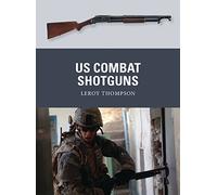[(US Combat Shotguns)] [ By (author) Leroy Thompson, Illustrated by Peter Dennis, Illustrated by Alan Gilliland ] [August, 2013]