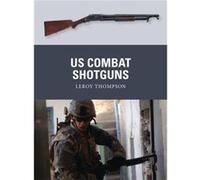 US Combat Shotguns by Leroy Thompson Leroy Thompson (Auteur)
