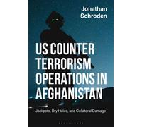 US Counterterrorism Operations in Afghanistan Jackpots, Dry Holes, and Collateral Damage - Dr Jonathan Schroden - Bloomsbury Academic - ebook (ePub) - Livre