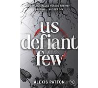 Us Defiant Few Das atemberaubende Finale der grandiosen Near-Future-Dystopie - Alexis Patton - cbt - ebook (ePub) - Livre
