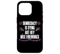 US Democracy is Dying But Hey Nice Fireworks 4th of July USA Coque pour iPhone 16 Pro