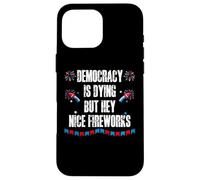 US Democracy is Dying But Hey Nice Fireworks 4th of July USA Coque pour iPhone 16 Pro Max