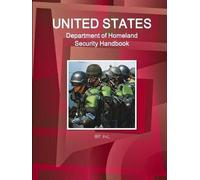 Us Department Of Homeland Security Handbook - Strategic Information, Regulations, Contacts