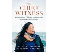 US Edition The Chief Witness escape from Chinas modernday concentration camps by Sayragul Sauytbay & Alexandra Cavelius Sayragul Sauytbay , Alexandra Cavelius (Auteur)