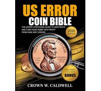 US Error Coin Bible: The Expert Strategies Guide to Identify, Authenticate, and Turn Your Hobby into Profit from Rare Mint Errors