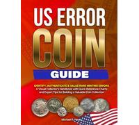 US ERROR COIN GUIDE: Identify, authenticate &. value rare minting errors. A visual collector's handbook with quick reference charts and expert tips for building a valuable coin collection