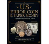 US Error Coin & Paper Money: A Full-Color Collector’s Guide with 150+ Images and Practical Tools to Identify, Authenticate, and Value U.S. Mint Errors, Paper Money Errors, and Rare Varieties