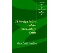 Us Foreign Policy and the Iran Hostage Crisis, Cambridge Studies in International Relations, 75 David Patrick Houghton (Auteur)